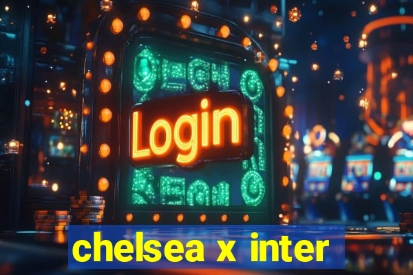 chelsea x inter