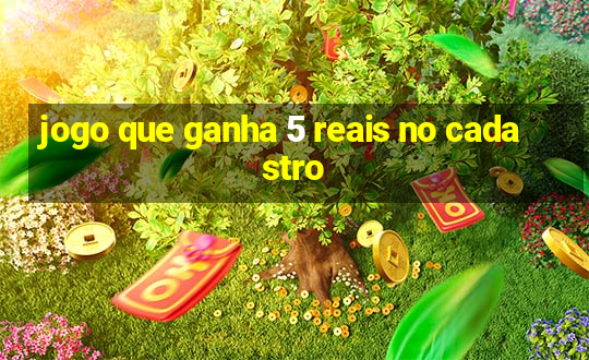 jogo que ganha 5 reais no cadastro