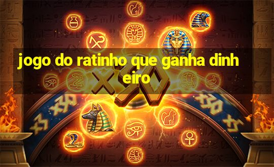 jogo do ratinho que ganha dinheiro