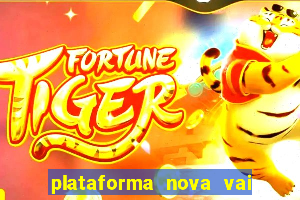 plataforma nova vai de bet