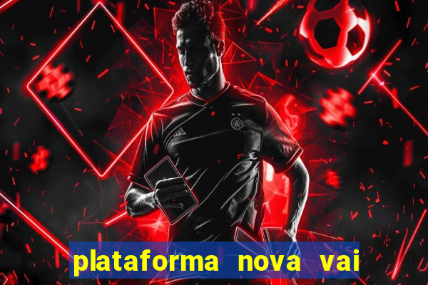 plataforma nova vai de bet