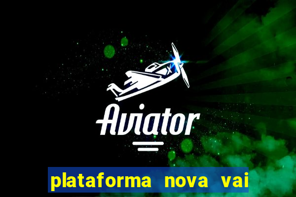 plataforma nova vai de bet