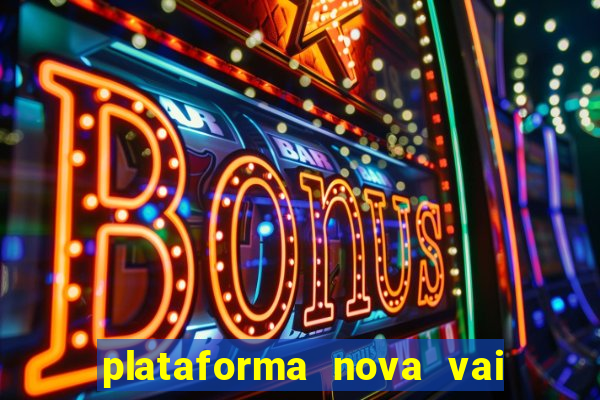 plataforma nova vai de bet