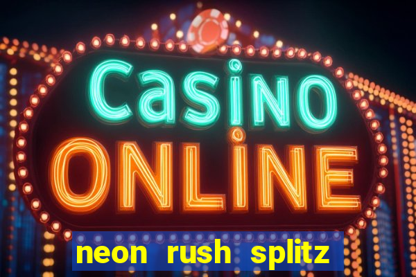 neon rush splitz slot free play