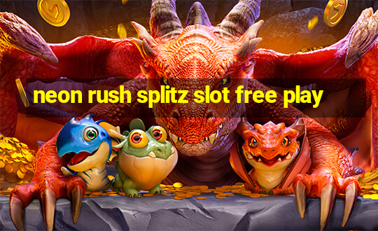 neon rush splitz slot free play