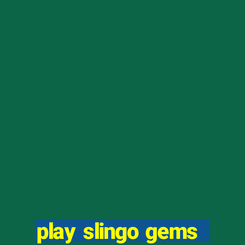 play slingo gems