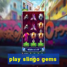 play slingo gems