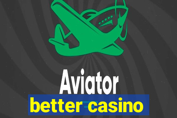 better casino