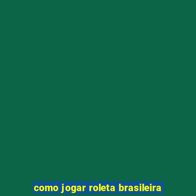 como jogar roleta brasileira