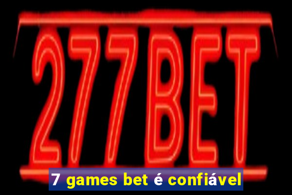 7 games bet é confiável