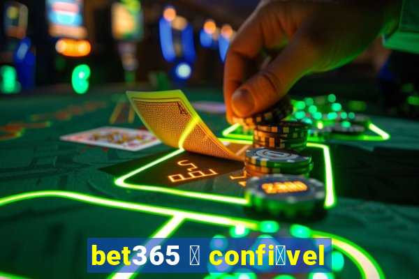 bet365 茅 confi谩vel