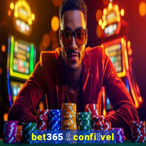 bet365 茅 confi谩vel