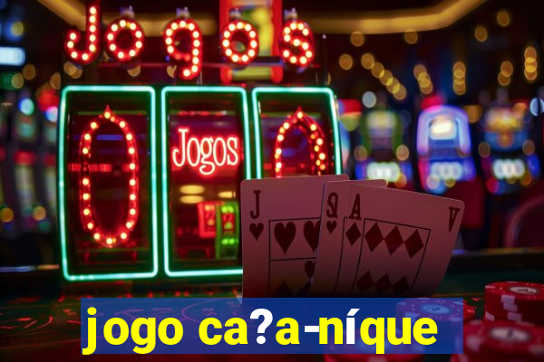 jogo ca?a-níque