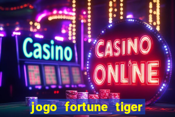 jogo fortune tiger como jogar