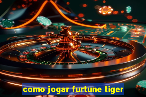 como jogar furtune tiger