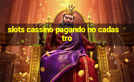 slots cassino pagando no cadastro