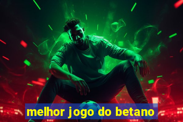 melhor jogo do betano