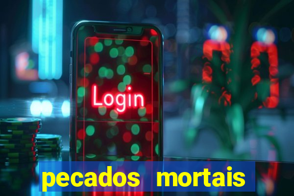 pecados mortais para confessar