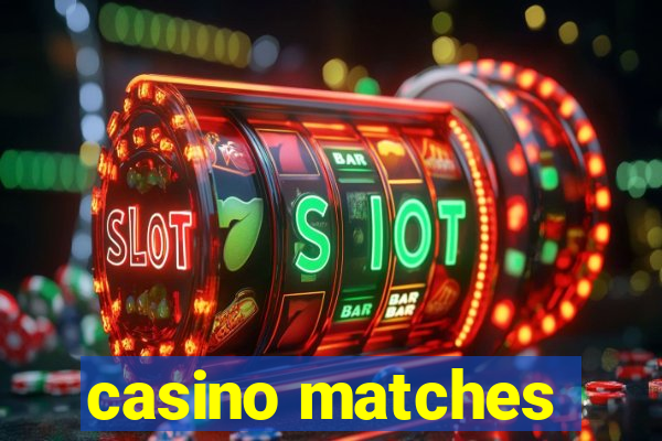 casino matches