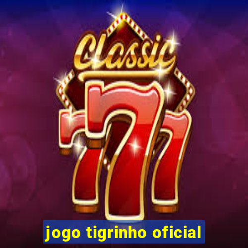 jogo tigrinho oficial