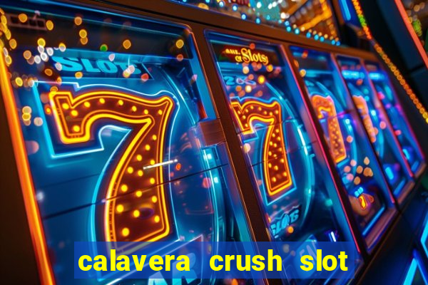 calavera crush slot free play