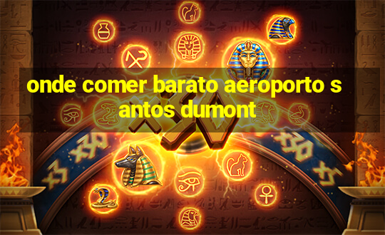 onde comer barato aeroporto santos dumont