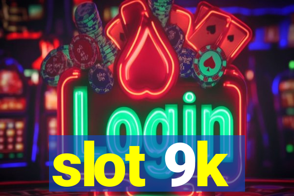 slot 9k