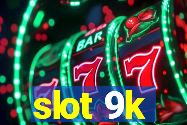 slot 9k