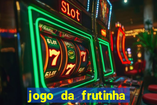 jogo da frutinha que d谩 dinheiro