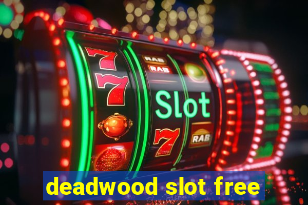 deadwood slot free