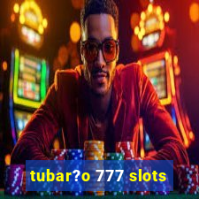 tubar?o 777 slots