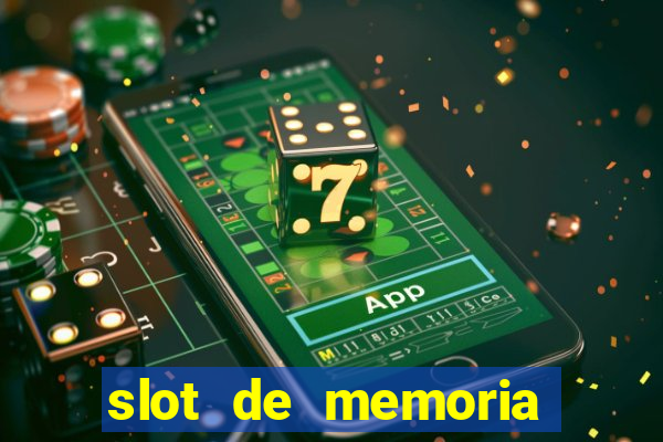 slot de memoria ram n?o funciona