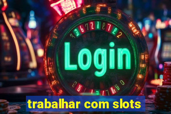 trabalhar com slots