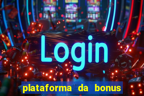 plataforma da bonus no cadastro