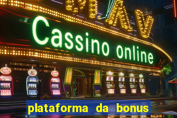 plataforma da bonus no cadastro