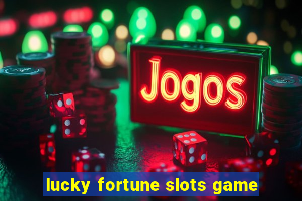 lucky fortune slots game