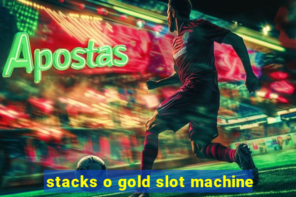 stacks o gold slot machine