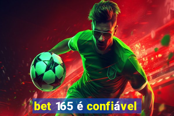 bet 165 é confiável