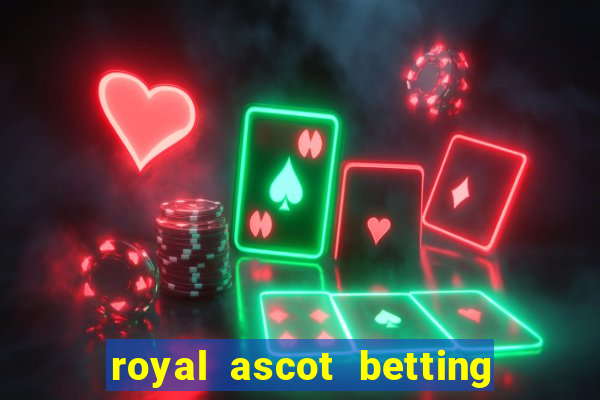 royal ascot betting on sbk