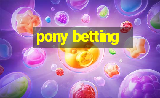 pony betting