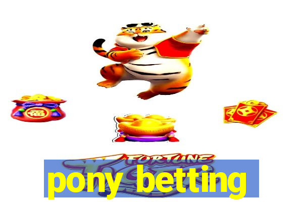 pony betting