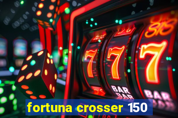 fortuna crosser 150