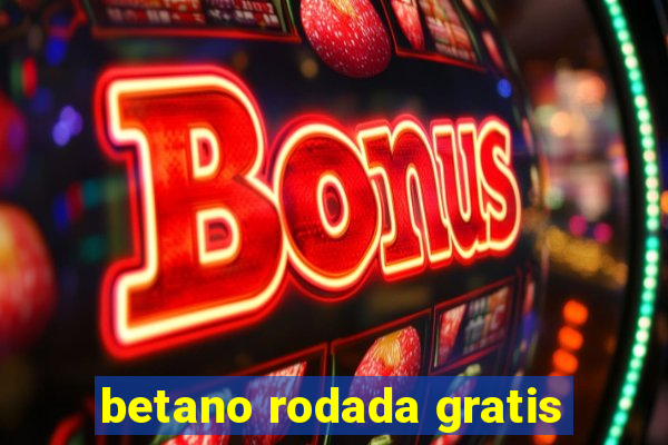 betano rodada gratis