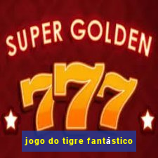 jogo do tigre fantástico