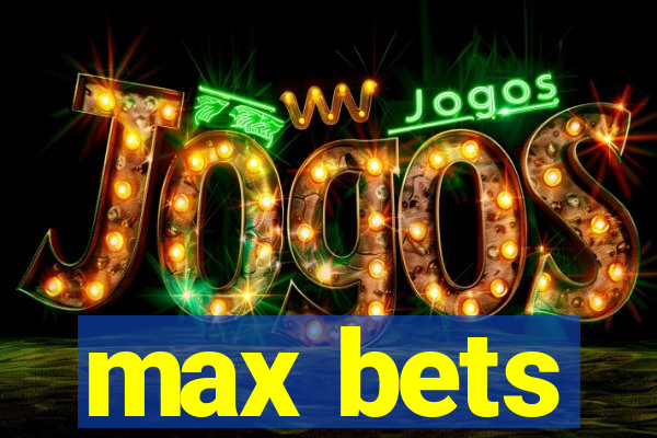 max bets