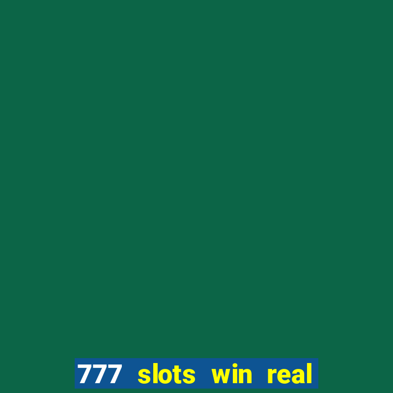 777 slots win real money 2023