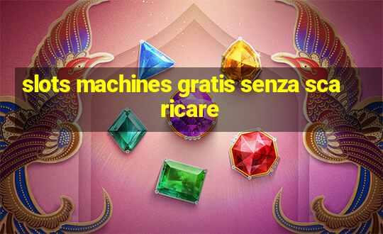 slots machines gratis senza scaricare