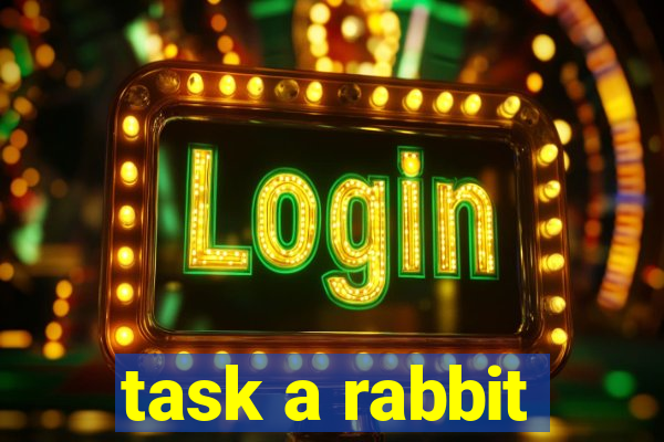 task a rabbit