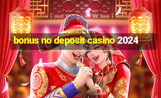 bonus no deposit casino 2024