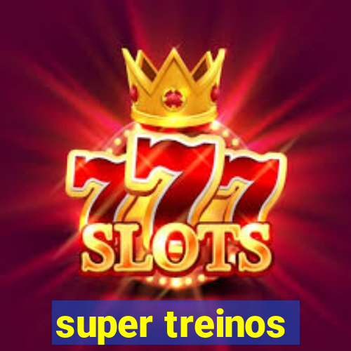 super treinos